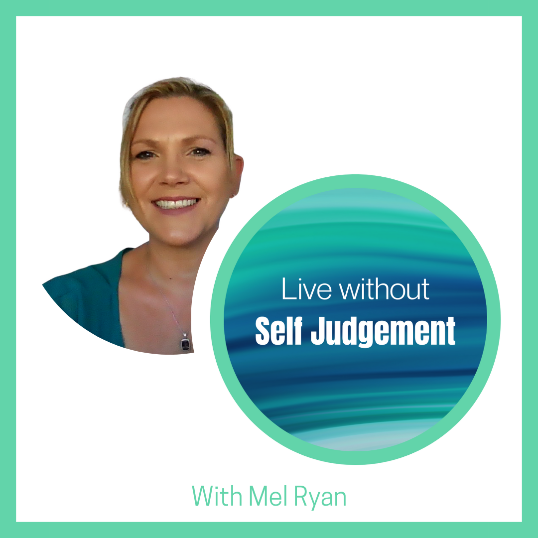 Live without Self Judgement + Personalised Walk-Thru with Mel